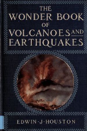 [Gutenberg 43320] • The Wonder Book of Volcanoes and Earthquakes